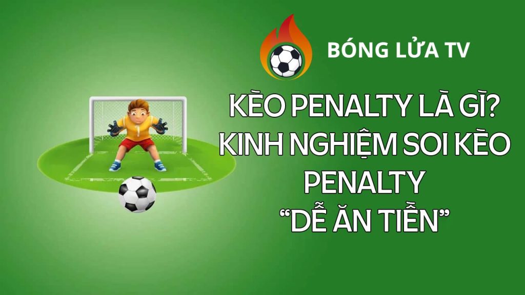 keo-penalty-la-gi-cach-choi-keo-penalty-hieu-qua-cho-tan-thu-ronisizenet
